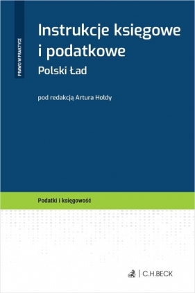 Instrukcje księgowe i podatkowe. Polski Ład + wzory do pobrania - Artur Hołda