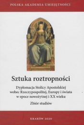 Sztuka roztropności. Dyplomacja Stolicy Apostolskiej wobec Rzeczypospolitej, Europy i świata w epoce nowożytnej i XX wieku - Krzysztof Ożóg