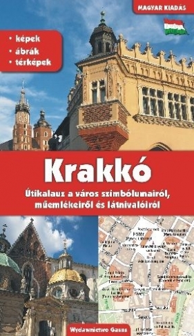 KRAKÓW PRZEWODNIK PO SYMBOLACH ZABYTKACH I ATRAKCJACH WER. WĘGIERSKA - Grzegorz Gawryluk