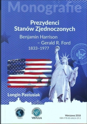 Prezydenci Stanów Zjednoczonych Część 2 Benjamin Harrison - Gerald R. Ford 1833-1977 - Pastusiak Longin