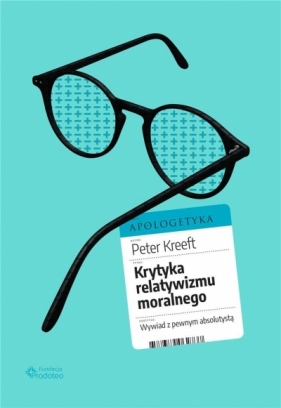 Krytyka relatywizmu moralnego - Peter Kreeft