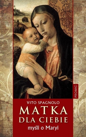 Matka dla ciebie. Myśli o Maryi - Spagnolo Vito