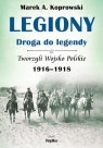 Legiony - droga do legendy Tworzyli Wojsko Polskie 1916-1918 Koprowski Marek A.