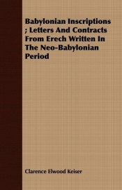 Babylonian Inscriptions ; Letters And Contracts From Erech Written In The Neo-Babylonian Period