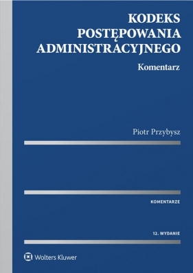 Kodeks postępowania administracyjnego Komentarz - Przybysz Piotr