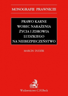Prawo karne wobec narażenia życia i zdrowia ludzkiego na niebezpieczeństwo - Dudzik Marcin<br />