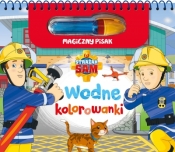 Strażak Sam. Kolorowanki wodne i magiczny pisak - Opracowanie zbiorowe