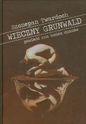 Wieczny Grunwald - Szczepan Twardoch