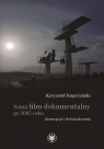Polski film dokumentalny po 2005 roku.Koncepcje i doświadczenia Kopczyński Krzysztof