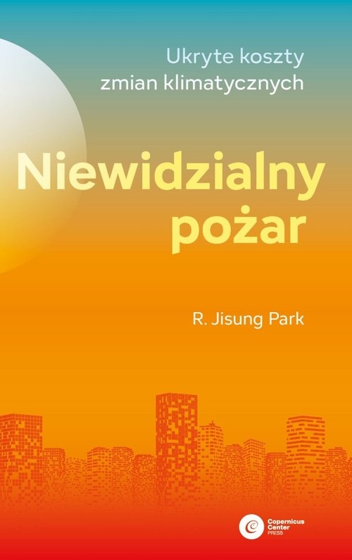 Niewidzialny pożar Ukryte koszty zmian klimatycznych