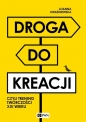 Droga do kreacji, czyli trening twórczości XXI wieku - Joanna Kwaśniewska