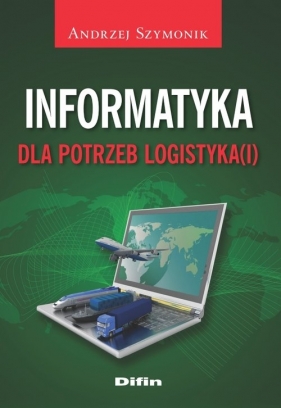 Informatyka dla potrzeb logistyka(i) - Szymonik Andrzej
