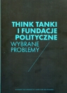 Think Tanki i fundacje polityczneWybrane problemy