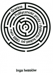 Granice Polityczność prozy i dyskursu kobiet po 1989 roku - Iwasiów Inga<br />