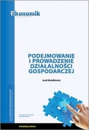 Podejmowanie i prowadzenie działalności gospodarczej - podręcznik - Jacek Musiałkiewicz