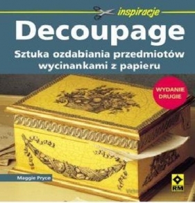 Decoupage Sztuka ozdabiania przedmiotów - Maggie Pryce
