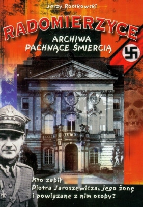 Radomierzyce. Archiwa pachnące śmiercią - Jerzy Rostkowski