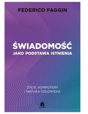 Świadomość jako podstawa istnienia - Federico Faggin