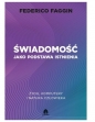 Świadomość jako podstawa istnienia - Federico Faggin