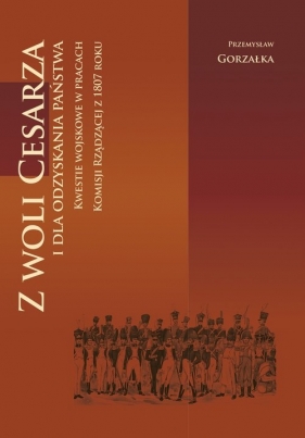 Z woli Cesarza i dla odzyskania państwa / Inforteditions - Gorzałka Przemysław