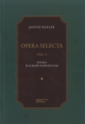 Opera Selecta Tom 5 Polska w Europie nowożytnej Studia i szkice - Małłek Janusz