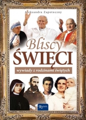 Bliscy Święci Wywiady z rodzinami świętych