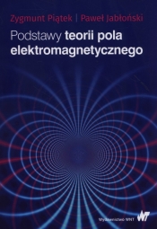 Podstawy teorii pola elektromagnetycznego - Zygmunt Piątek, Paweł Jabłoński