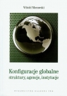 Konfiguracje globalne. struktury, agencje.. Witold Morawski