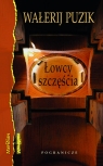 Łowcy szczęścia. Jeśli trzeba będzie umierać , obudzę cię. Wałerij Puzik