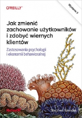 Jak zmienić zachowanie użytkowników i zdobyć wiernych klientów. - Stephen Wendel