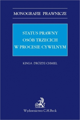 Status prawny osób trzecich w procesie cywilnym - Dróżdż-Chmiel Kinga