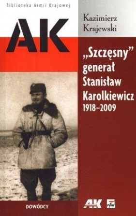 "Szczęsny" generał Stanisław Karolkiewicz 1918-2009 - Krajewski Kazimierz