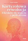  Kortyzolowa rewolucja. 8 kroków do wyjścia z pętli stresu