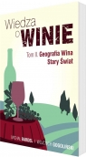 Wiedza o winie T.2 Geografia Wina. Stary Świat