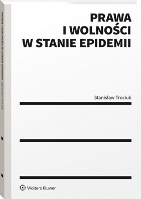 Prawa i wolności w stanie epidemii - Trociuk Stanisław