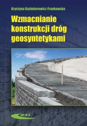 Wzmacnianie konstrukcji dróg geosyntetykami - Kazimierowicz-Frankowska Krystyna