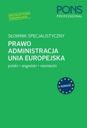 Słownik specjalistyczny Prawo Administracja Unia Europejska. Język Polski/Angielski/Niemiec - Opracowanie zbiorowe