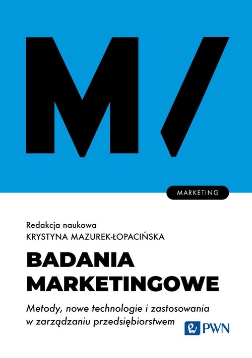 Badania marketingowe. Metody, nowe technologie i zastosowania w zarządzaniu przedsiębiorstwem