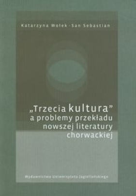 Trzecia kultura a problemy przekładu nowszej literatury chorwackiej - Wołek Katarzyna