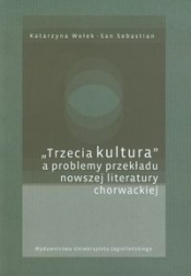 Trzecia kultura a problemy przekładu nowszej literatury chorwackiej - Wołek Katarzyna