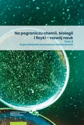 Na pograniczu chemii, biologii i fizyki - rozwój nauk. Tom 6
