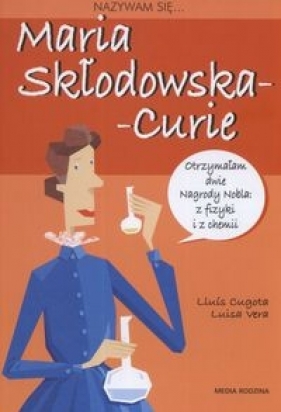Nazywam się Maria Skłodowska-Curie - Luisa Vera, Cugota Lluis