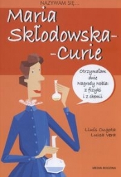 Nazywam się Maria Skłodowska-Curie - Luisa Vera, Lluís Cugota