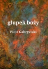 głupek boży Gabryelski Piotr