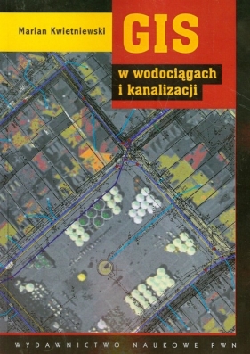 GIS w wodociągach i kanalizacji - Kwietniewski Marian