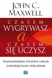 Czasem wygrywasz, a czasem się uczysz - John Calvin Maxwell