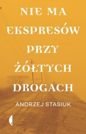 Nie ma ekspresów przy żółtych drogach - Andrzej Stasiuk