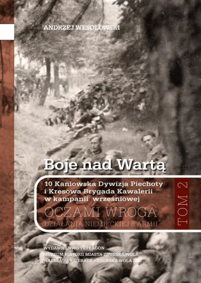 Boje nad Wartą. 10 Kaniowska Dywizja Piechoty i Kresowa Brygada Kawalerii w kampanii wrześniowej. Oczamia wroga. Działania niemieckiej 8 armii. Tom 2