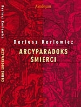 Arcyparadoks śmierci - Dariusz Karłowicz