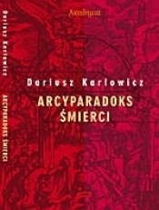 Arcyparadoks śmierci - Dariusz Karłowicz